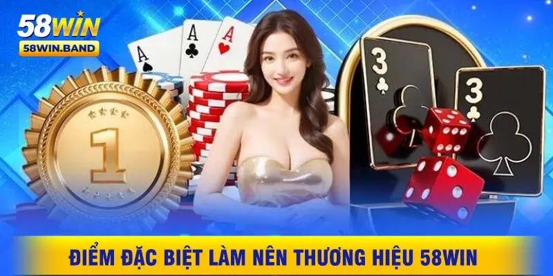 Điểm Đặc Biệt Làm Nên Thương Hiệu 58WIN